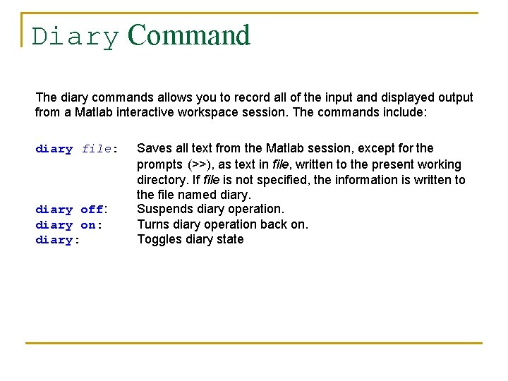 Diary Command The diary commands allows you to record all of the input and
