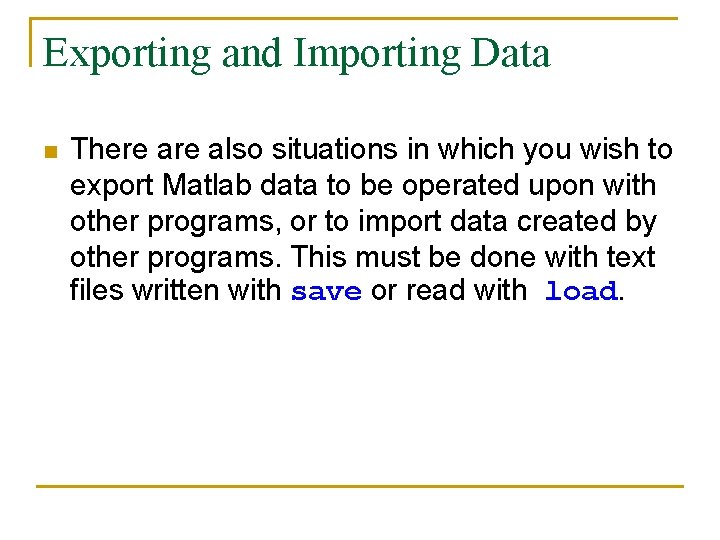 Exporting and Importing Data n There also situations in which you wish to export