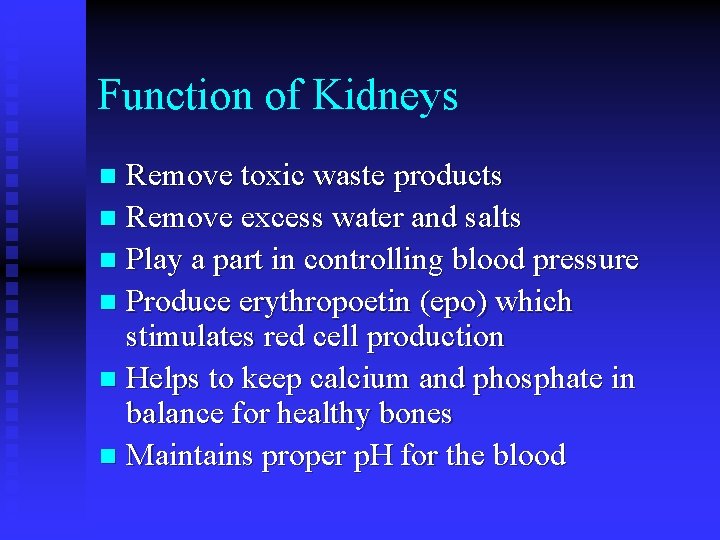 Function of Kidneys Remove toxic waste products n Remove excess water and salts n