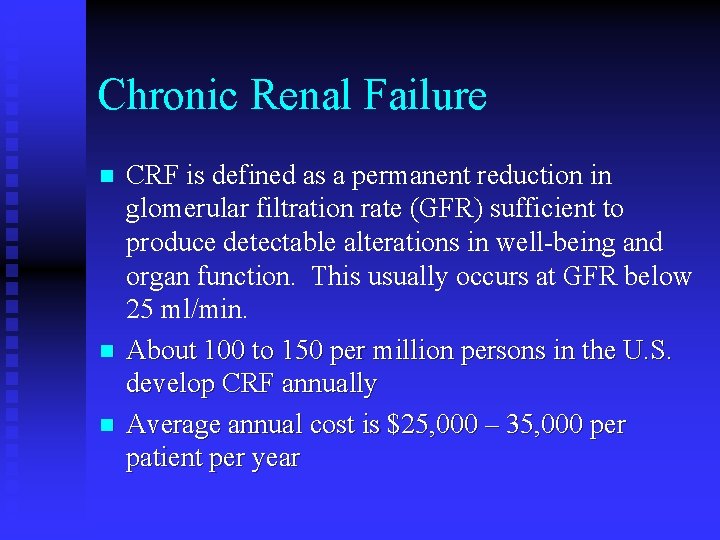 Chronic Renal Failure n n n CRF is defined as a permanent reduction in