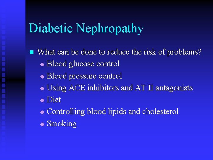 Diabetic Nephropathy n What can be done to reduce the risk of problems? u