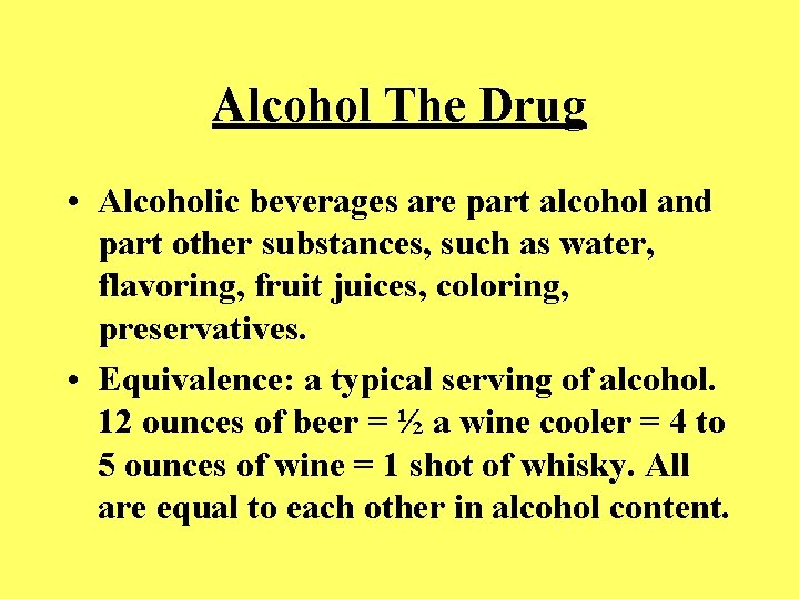 Alcohol The Drug • Alcoholic beverages are part alcohol and part other substances, such