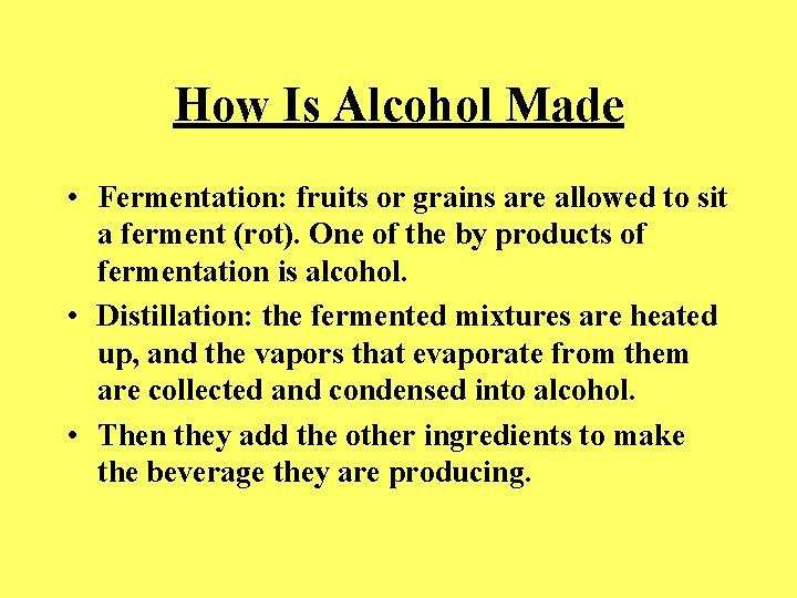 How Is Alcohol Made • Fermentation: fruits or grains are allowed to sit a