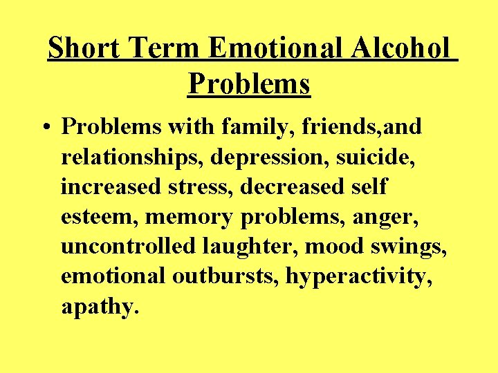 Short Term Emotional Alcohol Problems • Problems with family, friends, and relationships, depression, suicide,