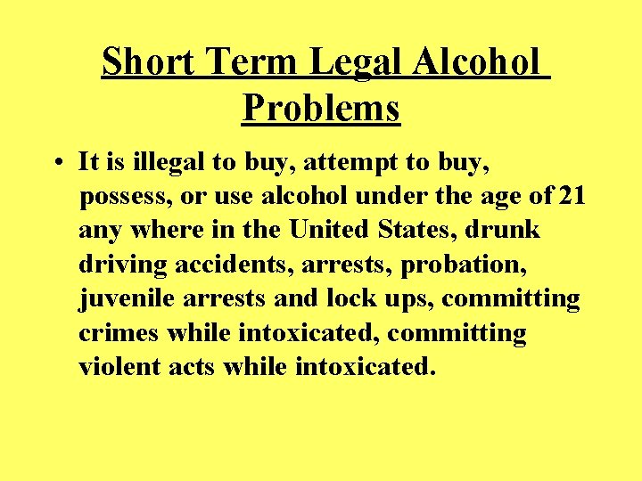 Short Term Legal Alcohol Problems • It is illegal to buy, attempt to buy,