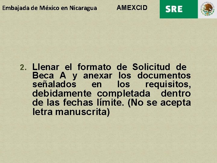 Embajada de México en Nicaragua AMEXCID 2. Llenar el formato de Solicitud de Beca