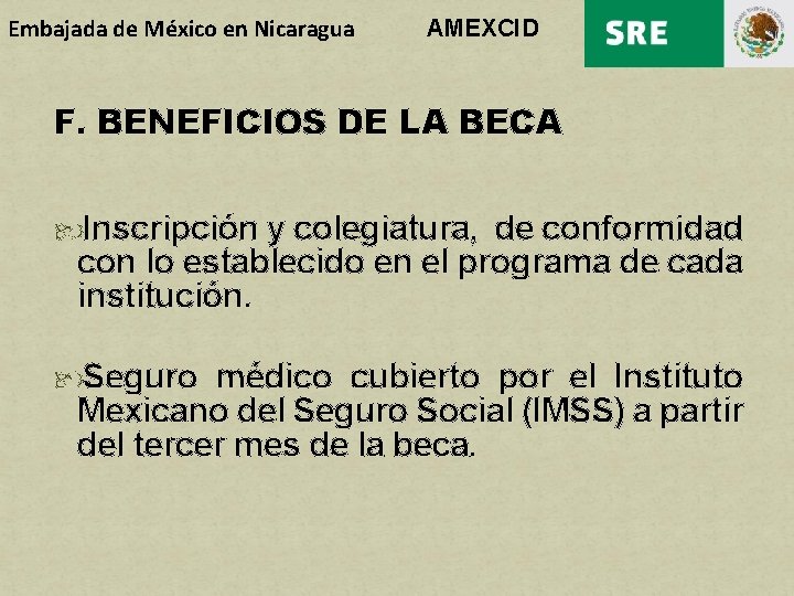 Embajada de México en Nicaragua AMEXCID F. BENEFICIOS DE LA BECA Inscripción y colegiatura,