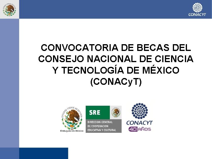 CONVOCATORIA DE BECAS DEL CONSEJO NACIONAL DE CIENCIA Y TECNOLOGÍA DE MÉXICO (CONACy. T)