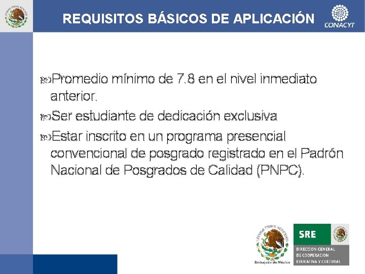 REQUISITOS BÁSICOS DE APLICACIÓN Promedio mínimo de 7. 8 en el nivel inmediato anterior.