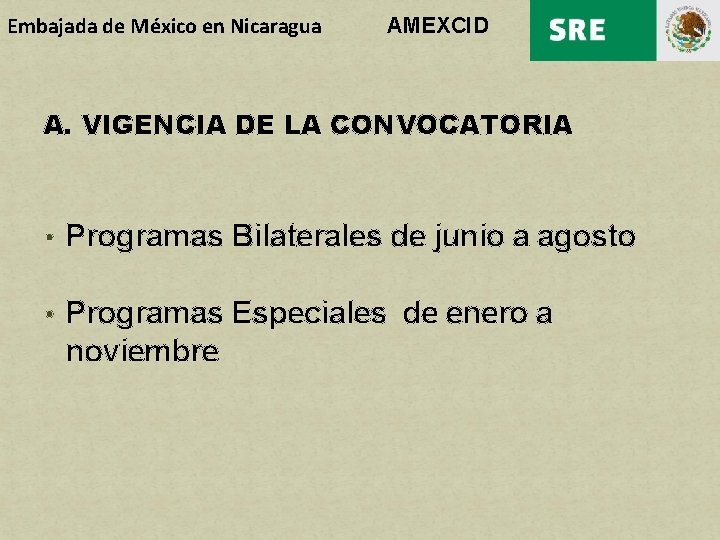 Embajada de México en Nicaragua AMEXCID A. VIGENCIA DE LA CONVOCATORIA • Programas Bilaterales