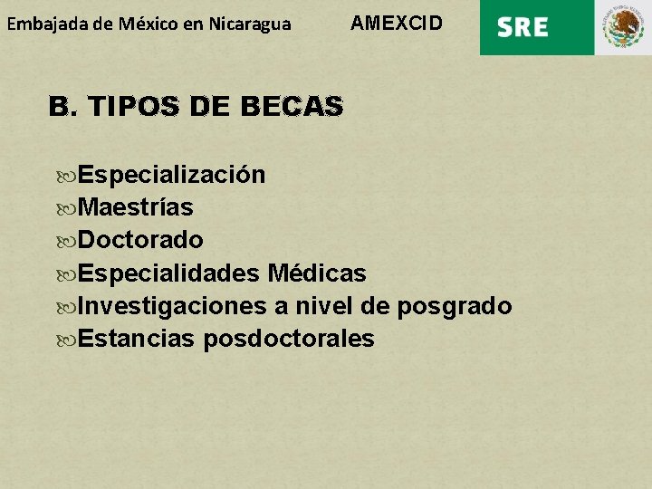 Embajada de México en Nicaragua AMEXCID B. TIPOS DE BECAS Especialización Maestrías Doctorado Especialidades