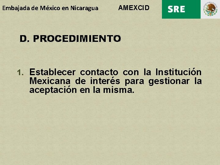 Embajada de México en Nicaragua AMEXCID D. PROCEDIMIENTO 1. Establecer contacto con la Institución