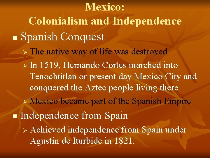 Mexico: Colonialism and Independence n Spanish Conquest The native way of life was destroyed