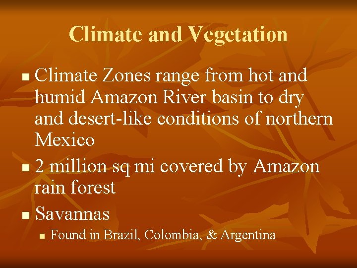 Climate and Vegetation Climate Zones range from hot and humid Amazon River basin to
