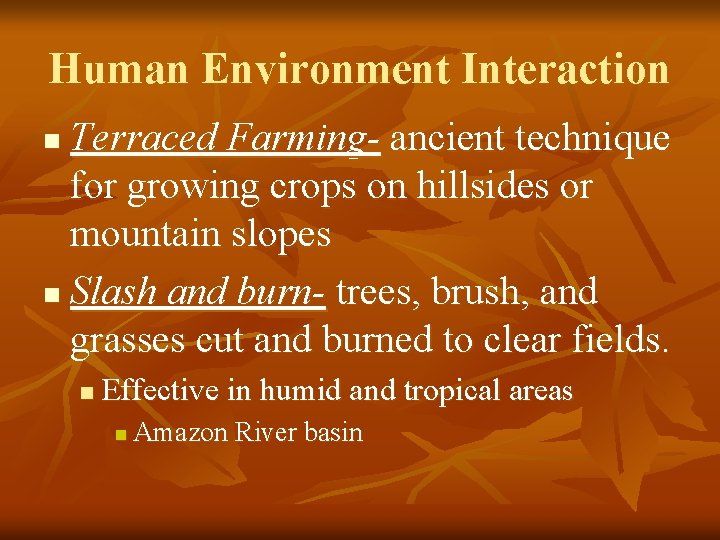 Human Environment Interaction Terraced Farming- ancient technique for growing crops on hillsides or mountain