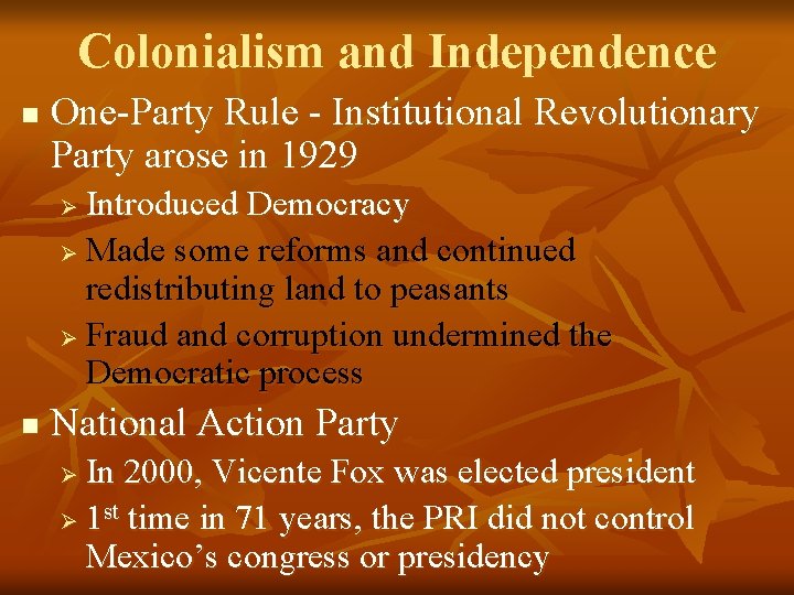 Colonialism and Independence n One-Party Rule - Institutional Revolutionary Party arose in 1929 Introduced