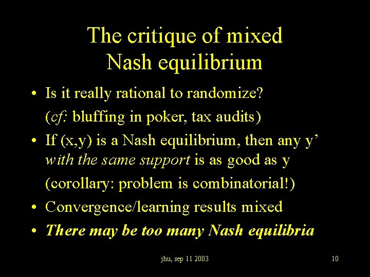 The critique of mixed Nash equilibrium • Is it really rational to randomize? (cf: