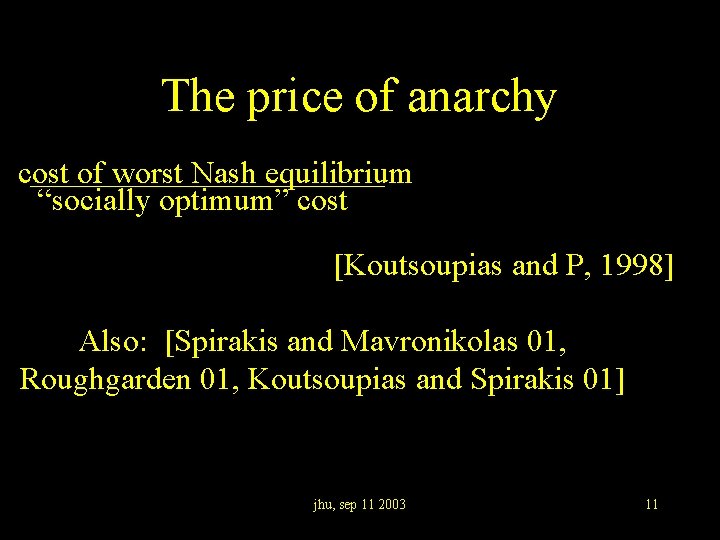 The price of anarchy cost of worst Nash equilibrium “socially optimum” cost [Koutsoupias and