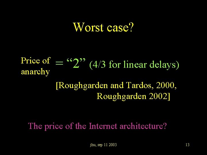 Worst case? Price of anarchy = “ 2” (4/3 for linear delays) [Roughgarden and