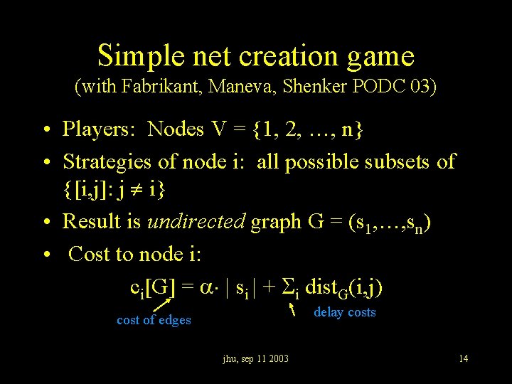 Simple net creation game (with Fabrikant, Maneva, Shenker PODC 03) • Players: Nodes V