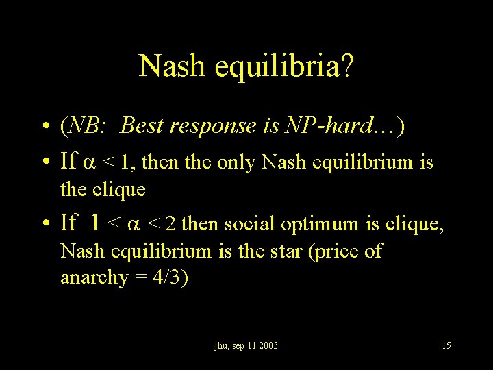 Nash equilibria? • (NB: Best response is NP-hard…) • If < 1, then the