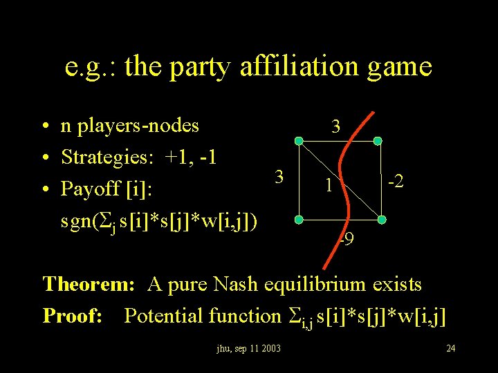 e. g. : the party affiliation game • n players-nodes • Strategies: +1, -1