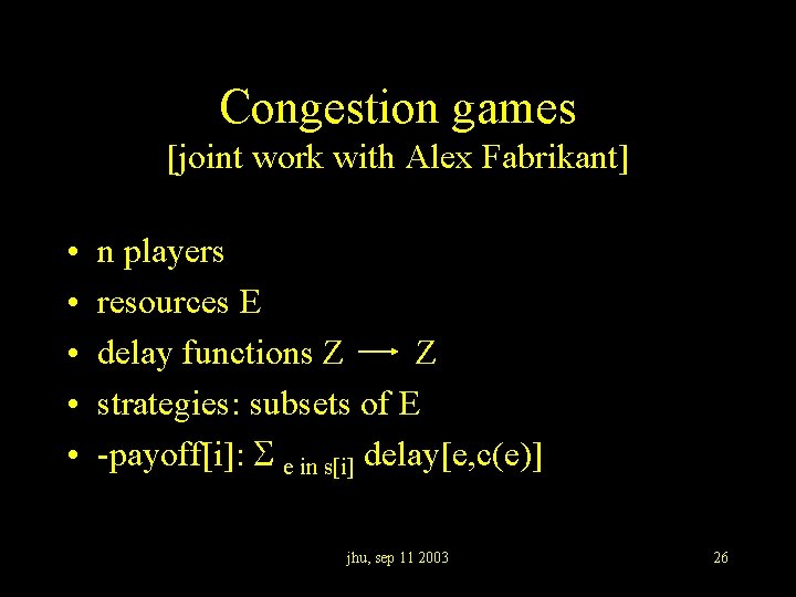 Congestion games [joint work with Alex Fabrikant] • • • n players resources E