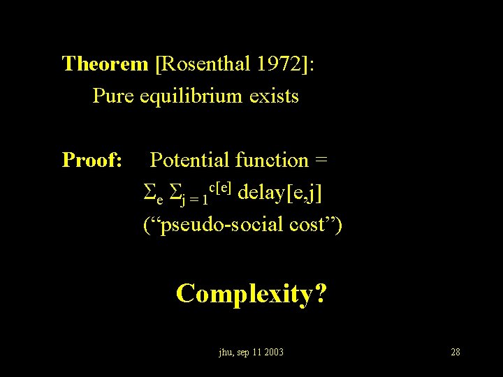 Theorem [Rosenthal 1972]: Pure equilibrium exists Proof: Potential function = e j = 1