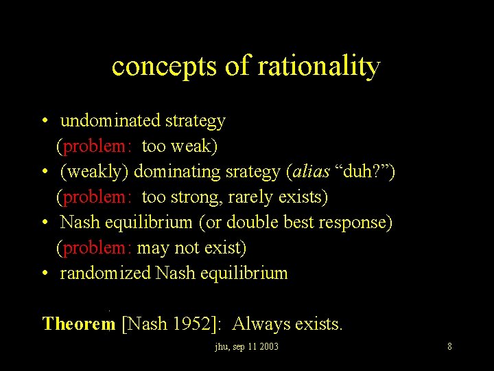 concepts of rationality • undominated strategy (problem: too weak) • (weakly) dominating srategy (alias