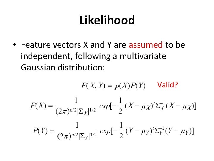 Likelihood • Feature vectors X and Y are assumed to be independent, following a
