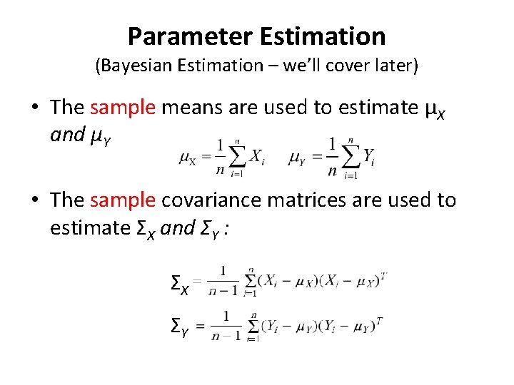 Parameter Estimation (Bayesian Estimation – we’ll cover later) • The sample means are used