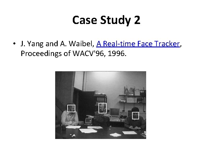 Case Study 2 • J. Yang and A. Waibel, A Real-time Face Tracker, Proceedings