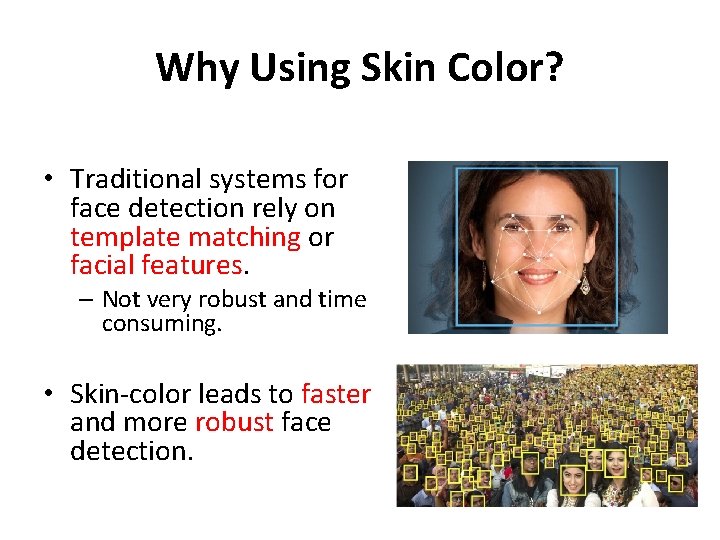 Why Using Skin Color? • Traditional systems for face detection rely on template matching