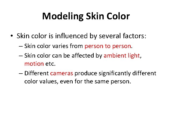 Modeling Skin Color • Skin color is influenced by several factors: – Skin color