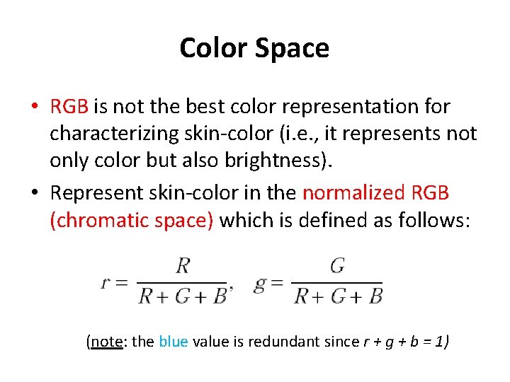 Color Space • RGB is not the best color representation for characterizing skin-color (i.