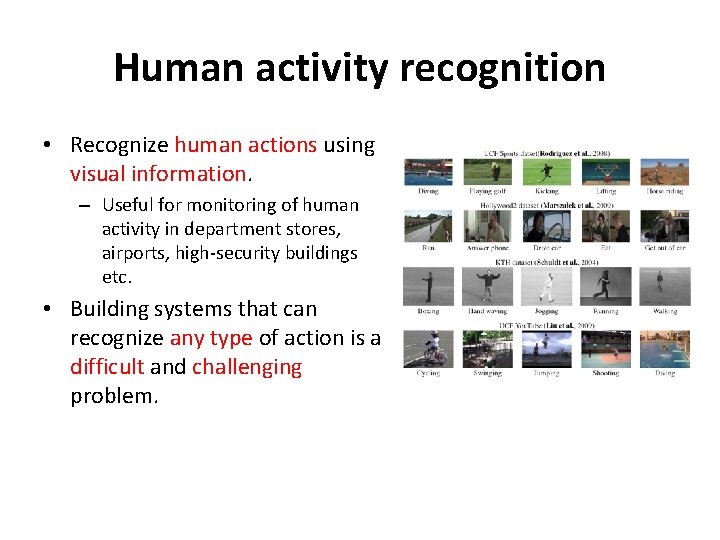 Human activity recognition • Recognize human actions using visual information. – Useful for monitoring