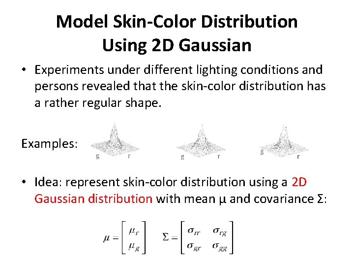 Model Skin-Color Distribution Using 2 D Gaussian • Experiments under different lighting conditions and