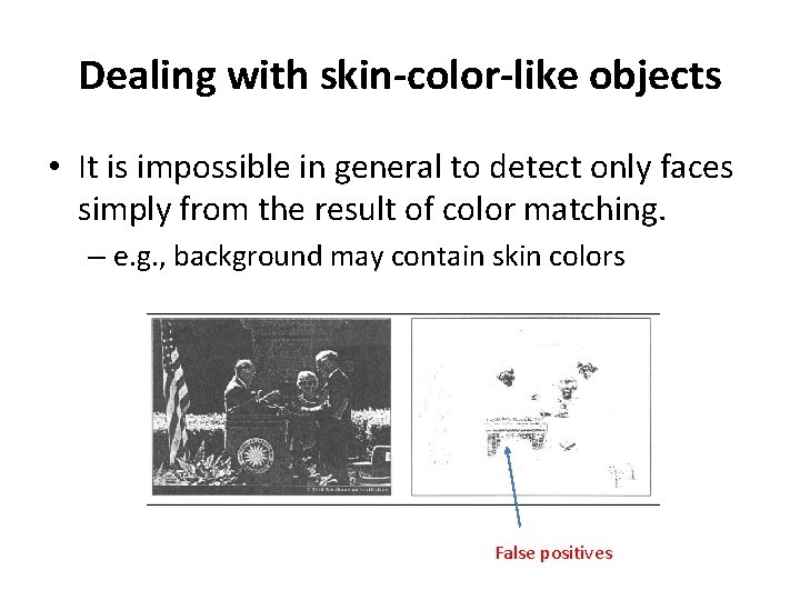Dealing with skin-color-like objects • It is impossible in general to detect only faces