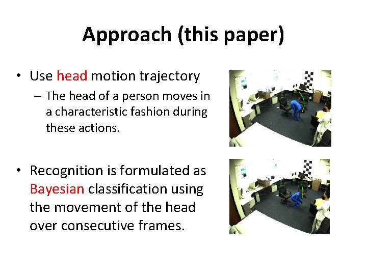 Approach (this paper) • Use head motion trajectory – The head of a person