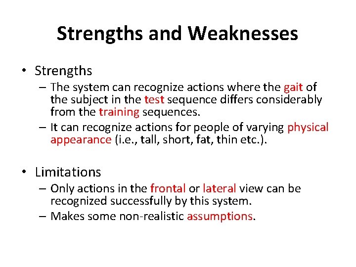 Strengths and Weaknesses • Strengths – The system can recognize actions where the gait
