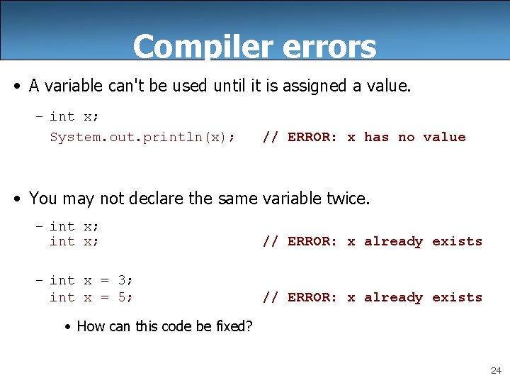 Compiler errors • A variable can't be used until it is assigned a value.