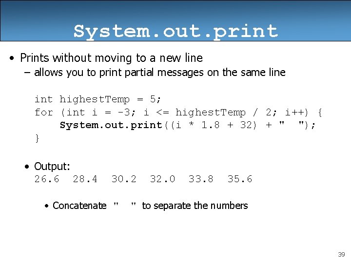 System. out. print • Prints without moving to a new line – allows you
