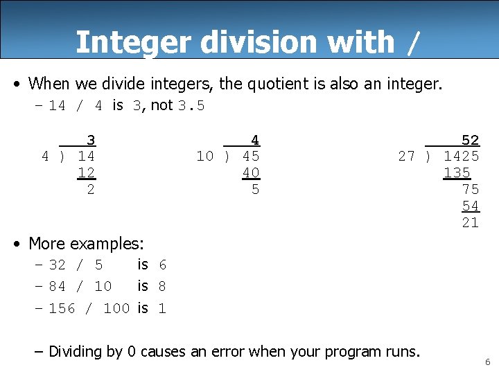 Integer division with / • When we divide integers, the quotient is also an