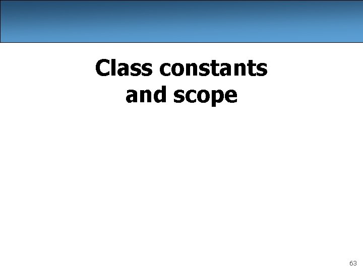 Class constants and scope 63 