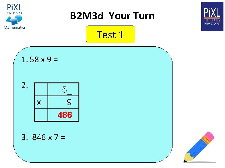 B 2 M 3 d Your Turn Test 1 1. 58 x 9 =