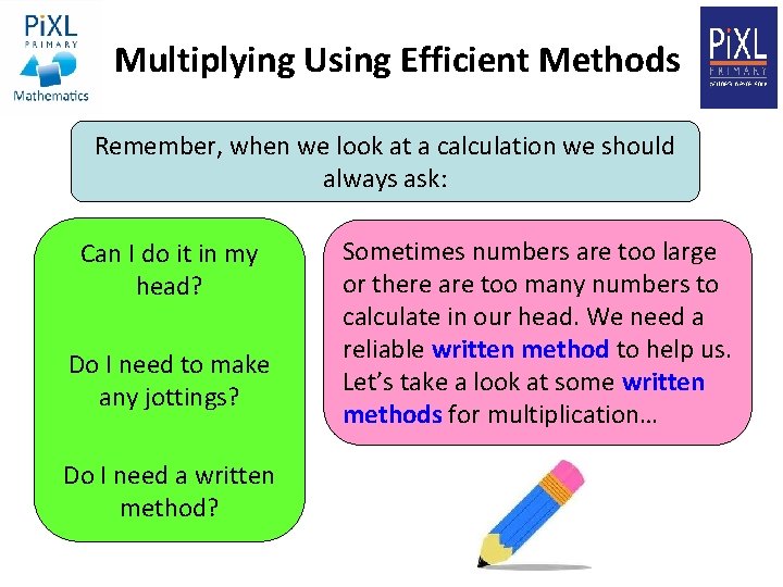 Multiplying Using Efficient Methods Remember, when we look at a calculation we should always