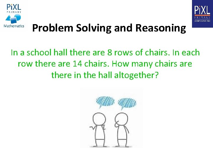 Problem Solving and Reasoning In a school hall there are 8 rows of chairs.