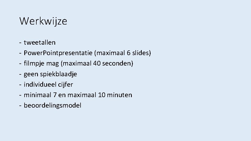Werkwijze - tweetallen Power. Pointpresentatie (maximaal 6 slides) filmpje mag (maximaal 40 seconden) geen
