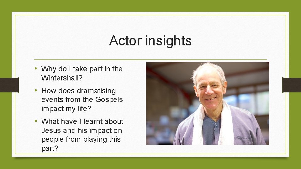 Actor insights • Why do I take part in the Wintershall? • How does