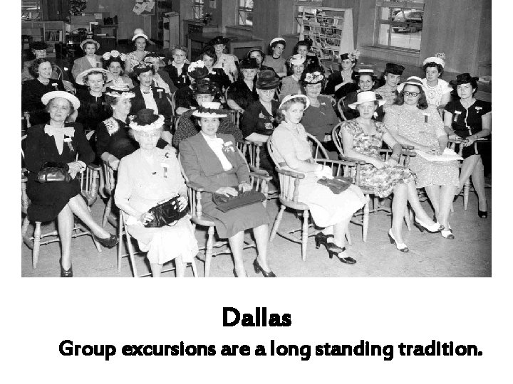 Dallas Group excursions are a long standing tradition. 